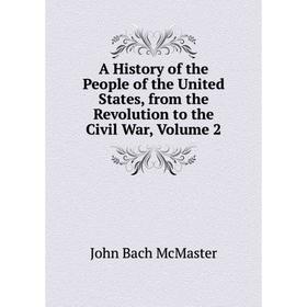 

Книга A History of the People of the United States, from the Revolution to the Civil War, Volume 2