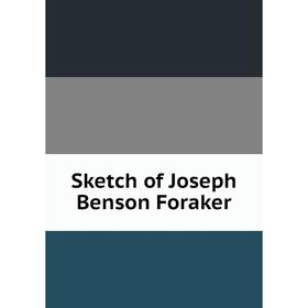 

Книга Sketch of Joseph Benson Foraker