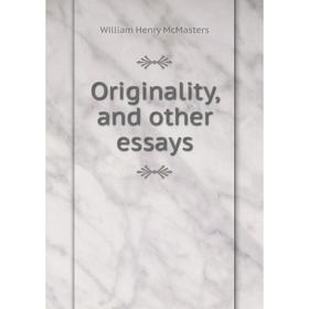 

Книга Originality, and other essays