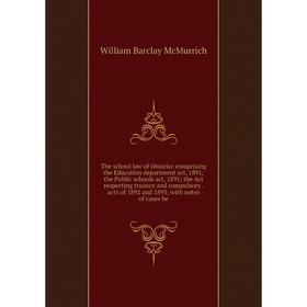 

Книга The school law of Ontario: comprising the Education department act, 1891; the Public schools act, 1891