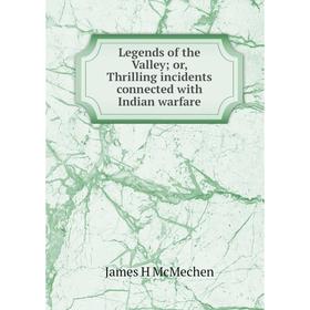 

Книга Legends of the Valley; or, Thrilling incidents connected with Indian warfare