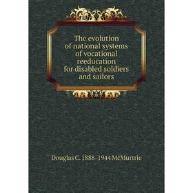 

Книга The evolution of national systems of vocational reeducation for disabled soldiers and sailors