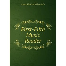 

Книга First-Fifth Music Reader