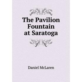 

Книга The Pavilion Fountain at Saratoga
