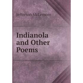 

Книга Indianola and Other Poems