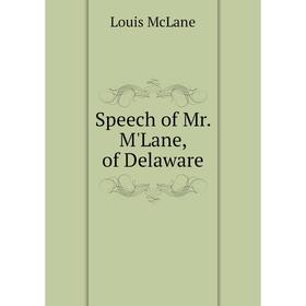 

Книга Speech of Mr. M'Lane, of Delaware