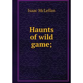 

Книга Haunts of wild game