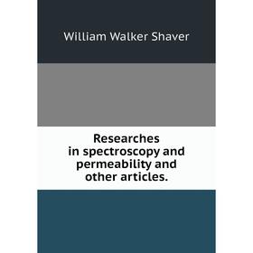 

Книга Researches in spectroscopy and permeability and other articles
