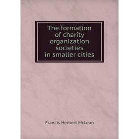 

Книга The formation of charity organization societies in smaller cities