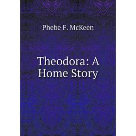 

Книга Theodora: A Home Story