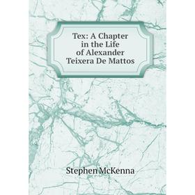 

Книга Tex: A Chapter in the Life of Alexander Teixera De Mattos