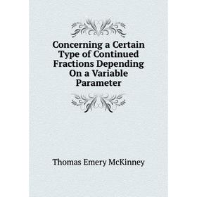

Книга Concerning a Certain Type of Continued Fractions Depending On a Variable Parameter