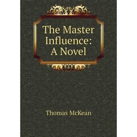 

Книга The Master Influence: A Novel