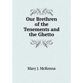 

Книга Our Brethren of the Tenements and the Ghetto