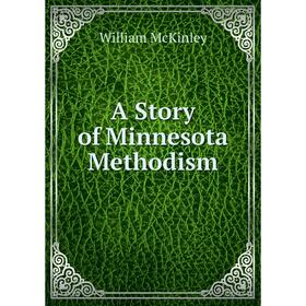 

Книга A Story of Minnesota Methodism