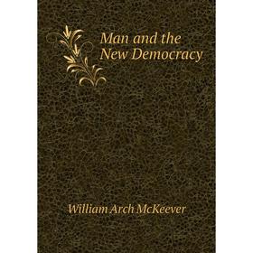 

Книга Man and the New Democracy