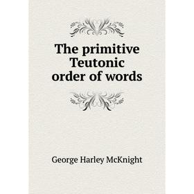 

Книга The primitive Teutonic order of words