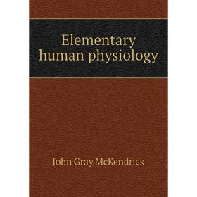 

Книга Elementary human physiology