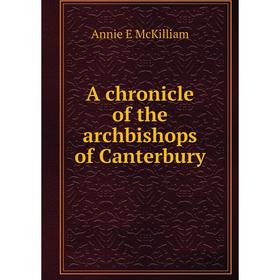 

Книга A chronicle of the archbishops of Canterbury