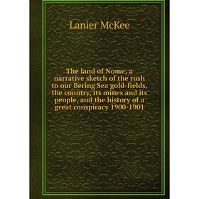 

Книга The land of Nome; a narrative sketch of the rush to our Bering Sea gold-fields, the country, its mines and its people, and the history of a grea