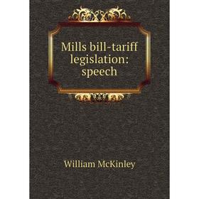 

Книга Mills bill-tariff legislation: speech