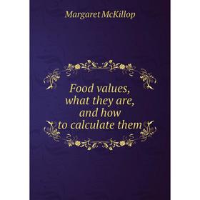 

Книга Food values, what they are, and how to calculate them