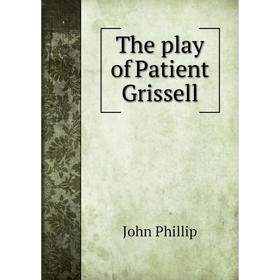 

Книга The play of Patient Grissell