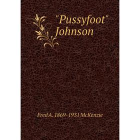 

Книга Pussyfoot Johnson