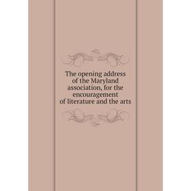 

Книга The opening address of the Maryland association, for the encouragement of literature and the arts