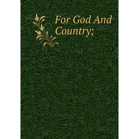 

Книга For God And Country