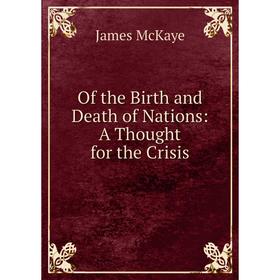 

Книга of the Birth and Death of Nations: A Thought for the Crisis