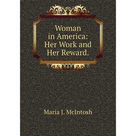 

Книга Woman in America: Her Work and Her Reward