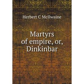 

Книга Martyrs of empire, or, Dinkinbar