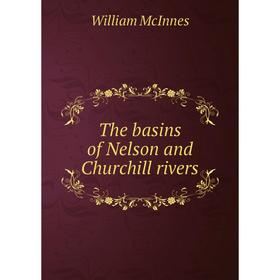 

Книга The basins of Nelson and Churchill rivers