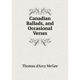 

Книга Canadian Ballads, and Occasional Verses