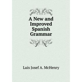 

Книга A New and Improved Spanish Grammar