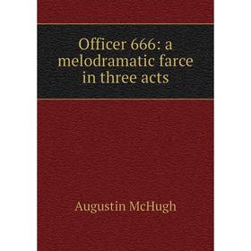 

Книга Officer 666: a meloDramatic farce in three acts