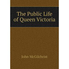 

Книга The Public Life of Queen Victoria