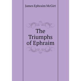 

Книга The Triumphs of Ephraim