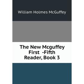 

Книга The New Mcguffey First -Fifth Reader, Book 3