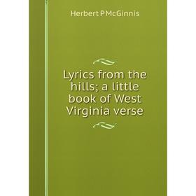 

Книга Lyrics from the hills; a little book of West Virginia verse