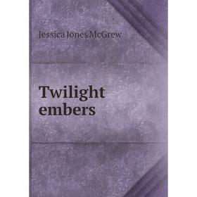 

Книга Twilight embers