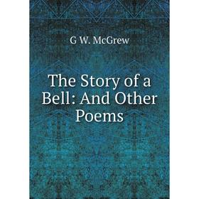 

Книга The Story of a Bell: And Other Poems