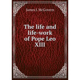 

Книга The life and life-work of Pope Leo XIII