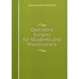 

Книга Opera tive Surgery for Students and Practitioners
