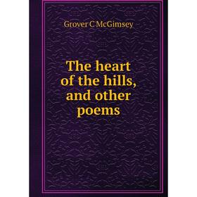 

Книга The heart of the hills, and other poems
