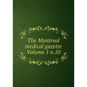

Книга The Montreal medical gazette Volume 1 n.10
