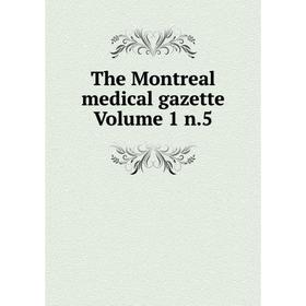 

Книга The Montreal medical gazette Volume 1 n.5