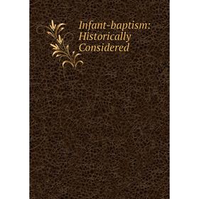

Книга Infant-baptism: Historically Considered