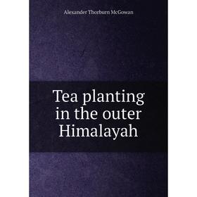 

Книга Tea planting in the outer Himalayah